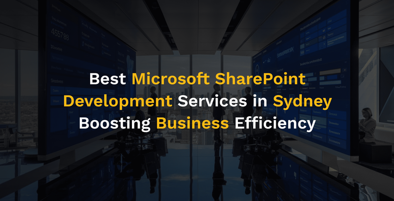 Best Microsoft SharePoint Development Services in Sydney: Boosting Business Efficiency