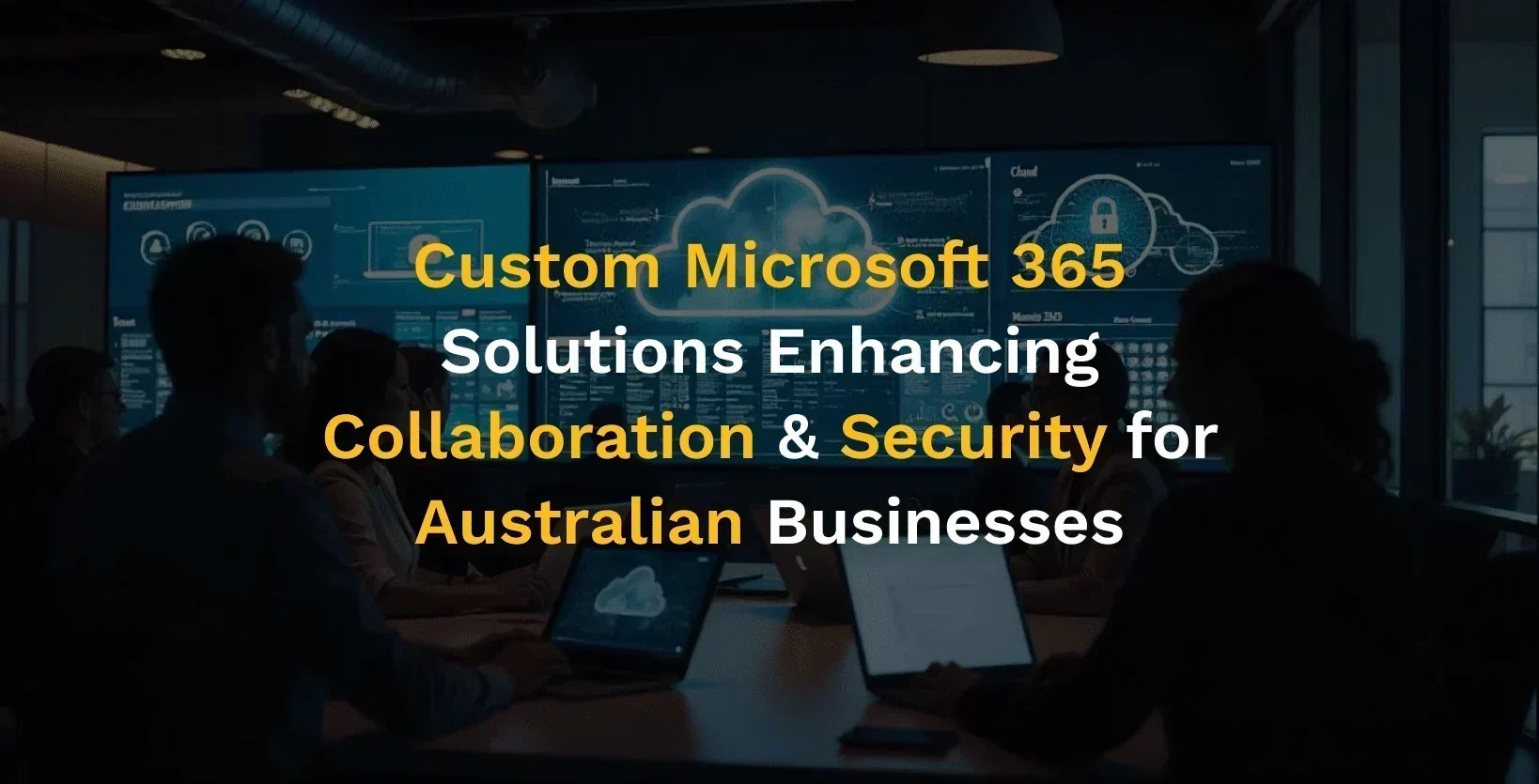 Custom Microsoft 365 Solutions Enhancing Collaboration & Security for Australian Businesses