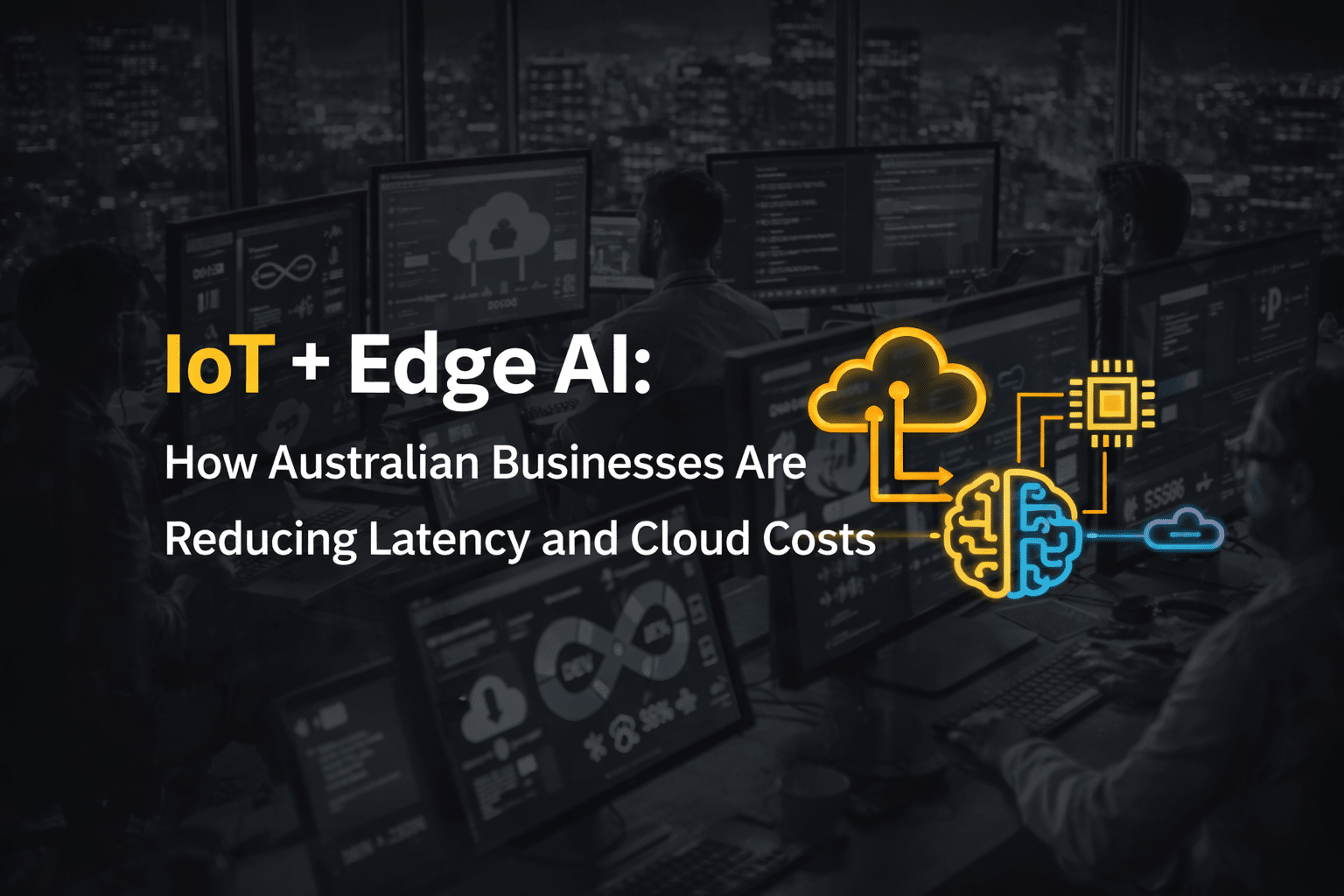 IoT + Edge AI: How Australian Businesses Are Reducing Latency and Cloud Costs