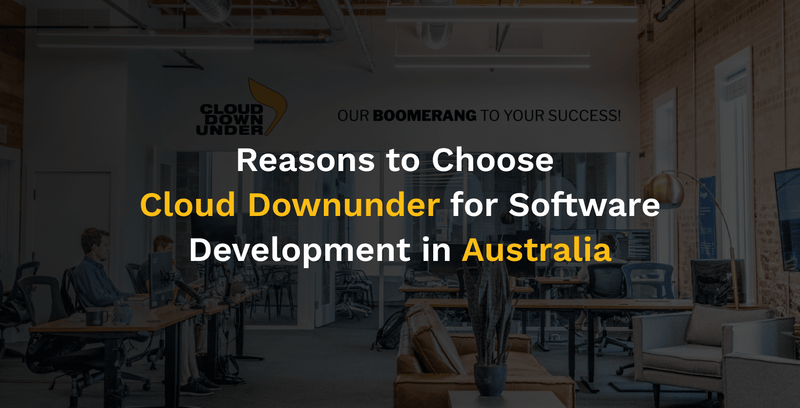 Reasons to Choose Cloud Downunder for Software Development in Australia