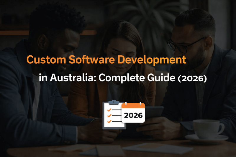Custom Software Development in Australia: Complete Guide (2026)